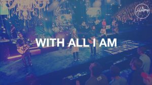 Lyrics With All I Am By Hillsong Worship