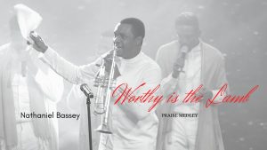 Lyrics Worthy Is The Lamb (Hallelujah Challenge Praise Medley 2) By Nathaniel Bassey