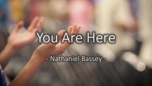 Lyrics You Are Here By Nathaniel Bassey