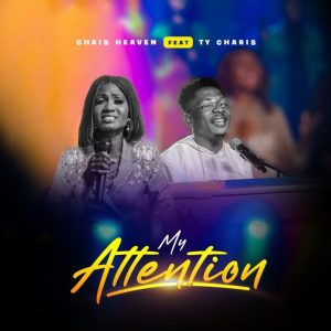 My Attention - Chris Heaven Ft. Ty Charis
