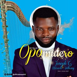 Opomulero - Joseph G Ft. Miracle Anthony