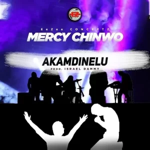 Download Akamdinelu By Mercy Chinwo Lyrics