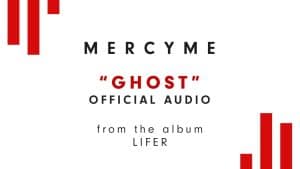 Ghost Lyrics – MercyMe
