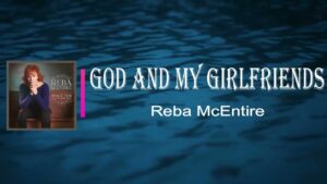 God And My Girlfriends Lyrics – Reba McEntire