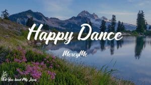 Happy Dance Lyrics MercyMe