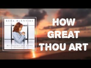 How Great Thou Art Lyrics – Reba McEntire