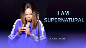 I Am Supernatural Lyrics – Victoria Orenze