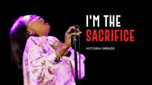 I Am The Sacrifice Lyrics – Victoria Orenze