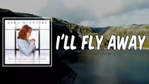 I’ll Fly Away Lyrics – Reba McEntire