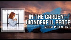 In The GardenWonderful Peace Lyrics – Reba McEntire Ft. The Isaacs