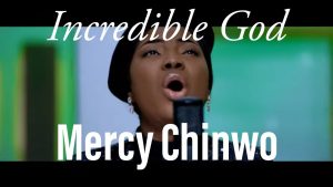 Incredible God Lyrics – Mercy Chinwo
