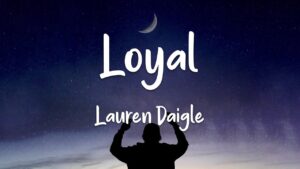Loyal Lyrics – Lauren Daigle