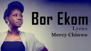 Mercy Chinwo Bor Ekom Lyrics