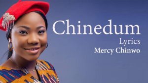Mercy Chinwo Chinedum Lyrics