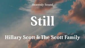 Still Lyrics – Hillary Scott & The Scott Family