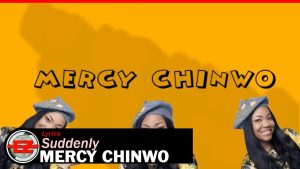 Suddenly Lyrics By Mercy Chinwo