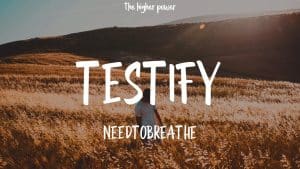Testify Lyrics Needtobreathe
