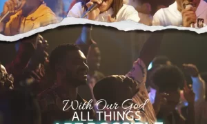 With Our God All Things Are Possible Lyrics – Mercy Chinwo