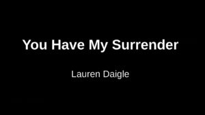 You Have My Surrender (Live) Lyrics – Lauren Daigle