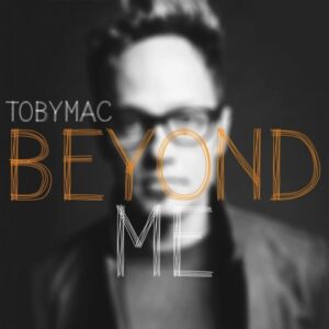 Beyond Me Lyrics TobyMac