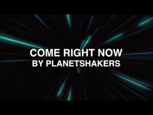 Come Right Now Lyrics – Planetshakers
