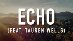 Echo Lyrics – Elevation Worship Ft. Tauren Wells