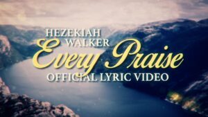 Every Praise Lyrics Hezekiah Walker
