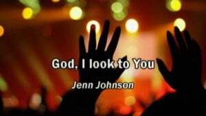 God I Look To You Lyrics – Bethel Music