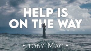 Help Is On The Way (Maybe Midnight) Lyrics TobyMac