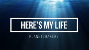 Here’s My Life Lyrics – Planetshakers