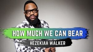 How Much Can We Bear Lyrics Hezekiah Walker