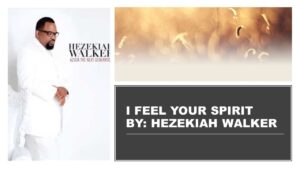 I Feel Your Spirit Lyrics Hezekiah Walker