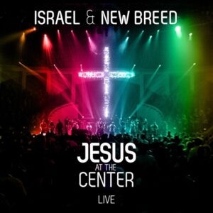 Jesus At The Center Lyrics Israel & New Breed