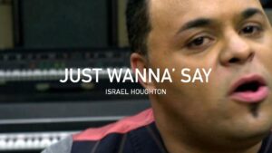 Just Wanna Say Lyrics Israel Houghton
