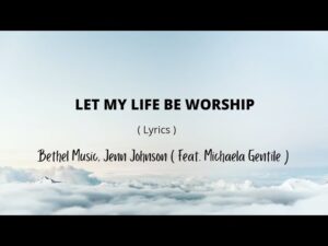 Let My Life Be Worship Lyrics Bethel Music