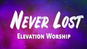 Never Lost Lyrics – Elevation Worship