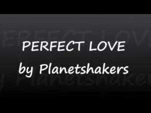 Perfect Love Lyrics – Planetshakers