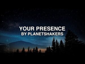 Your Presence Lyrics – Planetshakers