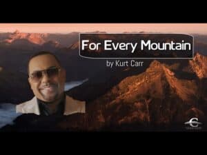 For Every Mountain Lyrics Kurt Carr