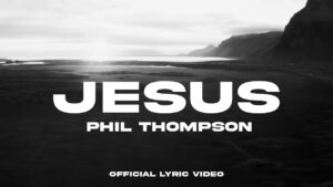 Jesus Lyrics Phil Thompson