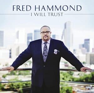 I Will Trust Lyrics Fred Hammond Ft. BreeAnn Hammond