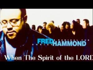 When The Spirit Of The Lord (II Samuel 6:14) Lyrics Fred Hammond