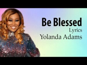Be Blessed Lyrics By Yolanda Adams