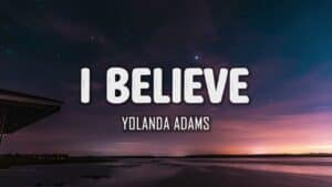 I Believe Lyrics By Yolanda Adams