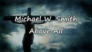 Above All Lyrics Michael Smith