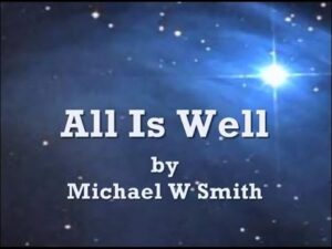 All Is Well Michael W. Smith Lyrics