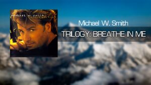 Breathe In Me Lyrics Michael W. Smith