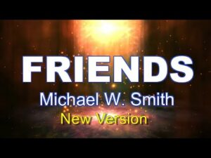 I Will Be Your Friend Michael W. Smith Lyrics