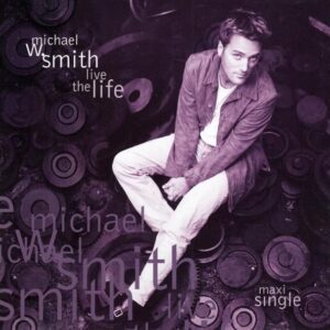 Live The Life Lyrics Michael W. Smith
