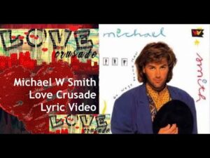 Love Crusade Michael W. Smith Lyrics